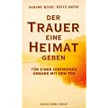 Der Trauer eine Heimat geben: F�r einen lebendigen Umgang mit dem Tod