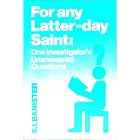 Click here to buy For Any Latter-Day Saint: One Investigator's Unanswered Questions by  Sharon I. Banister.
