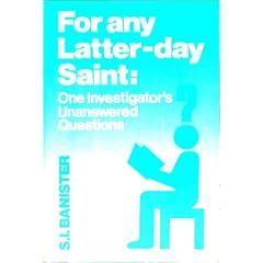 For Any Latter-Day Saint: One Investigator's Unanswered Questions