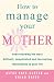How to Manage Your Mother