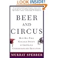 Beer and Circus: How Big-Time College Sports Is Crippled Undergraduate Education by  Murray Sperber
