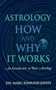 Astrology, How & Why It Works: An Introduction to Basic Astrology