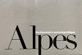 Dictionnaire encyclopédique des Alpes en 2 volumes
