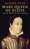 Mary, Queen of Scots: And the Murder of Lord Darnley