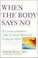 When the Body Says No: Understanding the Stress-Disease Connection
