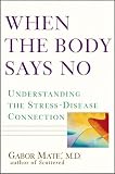 When the Body Says No: Understanding the Stress-Disease Connection