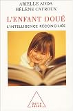 L'enfant dou� : L'intelligence r�concili�e