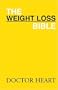 The Weight Loss Bible: a Quick guide to shedding pounds and becoming healthy