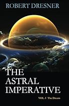 The Astral Imperative (Vol. I): The Dream The Astral Imperative (Vol. I): The Dream