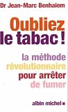 Oubliez le tabac ! : La m�thode r�volutionnaire pour arr�ter de fumer