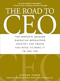  : The Road to Ceo: The World's Leading Executive Recruiters Identify the Traits You Need to Make It to the Top
