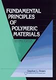 Fundamental Principles of Polymeric Materials (Society of Plastics Engineers Monographs)