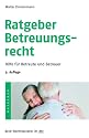Ratgeber Betreuungsrecht: Hilfe für Betreute und Betreuer