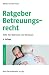 Ratgeber Betreuungsrecht: Hilfe für Betreute und Betreuer
