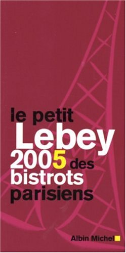 City Travel Guides Discounted  Livres : Le petit Lebey 2005 des bistrots parisiens