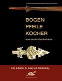 Bogen, Pfeile, Köcher aus sechs Kontinenten: Die Charles E. Grayson Sammlung