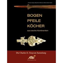 Bogen, Pfeile, K�cher aus sechs Kontinenten: Die Charles E. Grayson Sammlung