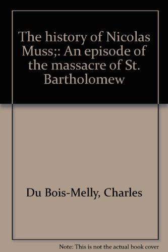 The history of Nicolas Muss;: An episode of the massacre of St. Bartholomew