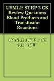 USMLE STEP 2 CK Review Questions Blood Products and Transfusion Reactions