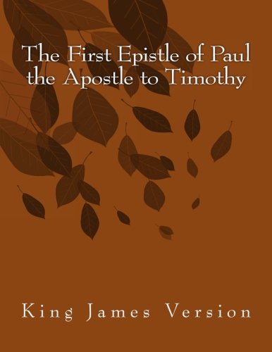 The First Epistle of Paul the Apostle to Timothy: King James Version (The Foster Collection of Bible Books: New Testament) (Volume 15)