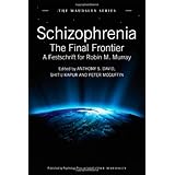 schizophrenia the final frontier a festschrift for robin m murray maudsley series