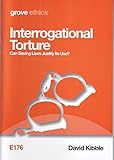 Interrogational torture : can saving lives justify its use?