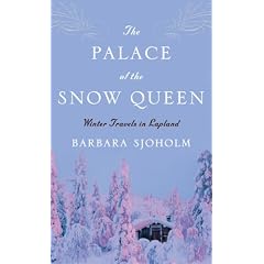 The Palace Of the Snow Queen: Winter Travels in Lapland