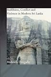 Buddhism, Conflict and Violence in Modern Sri Lanka (Routledge Critical Studies in Buddhism)