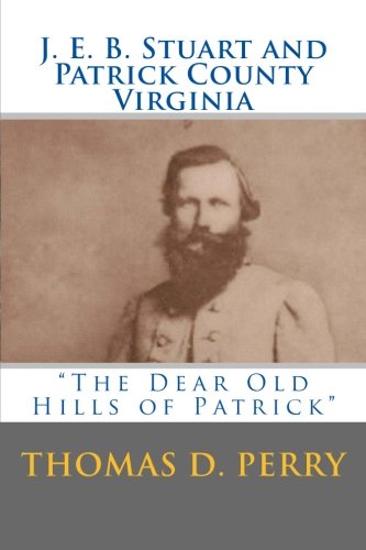 The Dear Old Hills of Patrick: J. E. B. Stuart and Patrick County Virginia