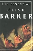 The Essential Clive Barker: Selected Fiction The Essential Clive Barker: Selected Fiction