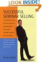 Successful Seminar Selling: The Ultimate Small Business Guide to Boosting Sales and Profits Through Seminars and Workshops