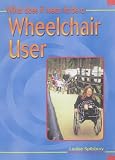 Review Heinemann Library  / What Does it Mean to be a Wheelchair User? (What does it mean to have / be ...?)