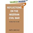 Reflections on the Nigerian Civil War: Facing the Future by Raph Uwechue