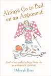 Always Go to Bed on an Argument: And Other Useful Advice from the Non-Domestic Goddess