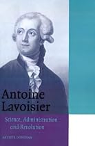 Antoine Lavoisier: Science, Administration and Revolution (Cambridge Science Biographies)