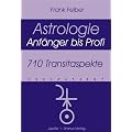 710 Transitaspekte: Astrologie. Anf�nger bis Profi