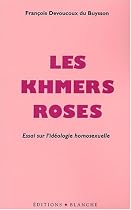 Les Khmers roses : Essai sur l'idéologie homosexuelle