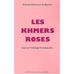 Les Khmers roses : Essai sur l'id�ologie homosexuelle