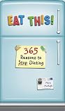 Eat This!: 365 Reasons to Stop Dieting