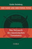 Das Netzwerk des islamistischen Terrorismus: Der Nahe und der Ferne Feind - Guido Steinberg