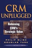 CRM Unplugged: Releasing CRM's Strategic Value
