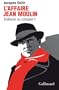 L'Affaire Jean Moulin�:�trahison ou complot�?