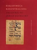 Bibliotheca Rosenthaliana: Treasures of Jewish Booklore: Treasures of Jewish Booklore Marking the 200th Anniversary of the Birth of Leeser Rosenthal, 1794-1994