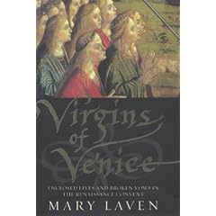 Virgins of Venice: Enclosed Lives and Broken Vows in the Renaissance Convent
