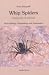 Whip Spiders: Their Biology, Morphology And Systematics -chelicerata: Amblypygi