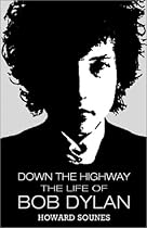 Down the Highway: The Life of Bob Dylan Down the Highway: The Life of Bob Dylan