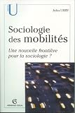 Sociologie des mobilit�s : Une nouvelle fronti�re pour la sociologie ? par Urry