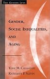 Gender, Social Inequalities, and Aging (Gender Lens Series)