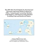 Review ICON Group International, Inc.  / The 2007-2012 World Outlook for Electrical and Electronic Fabricated Plastics Products for Office, Computing and Accounting Machines, Cash Registers, and ... Excluding Foam and Reinforced Plastics