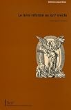 Revue Bibliothèque Nationale de France - BNF  / Le livre réformé au XVIe siècle